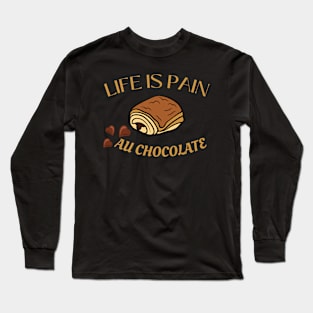 Life Is Pain - Au Chocolate | Desert Picture With Choclate Pieces Before Text Long Sleeve T-Shirt